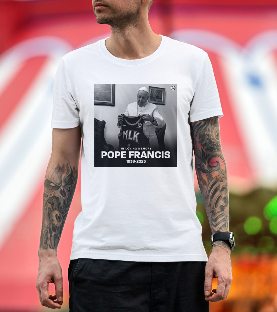 Atlanta Hawks In Loving Memory MLK Jersey Pope Francis 1936-2025 T-Shirt