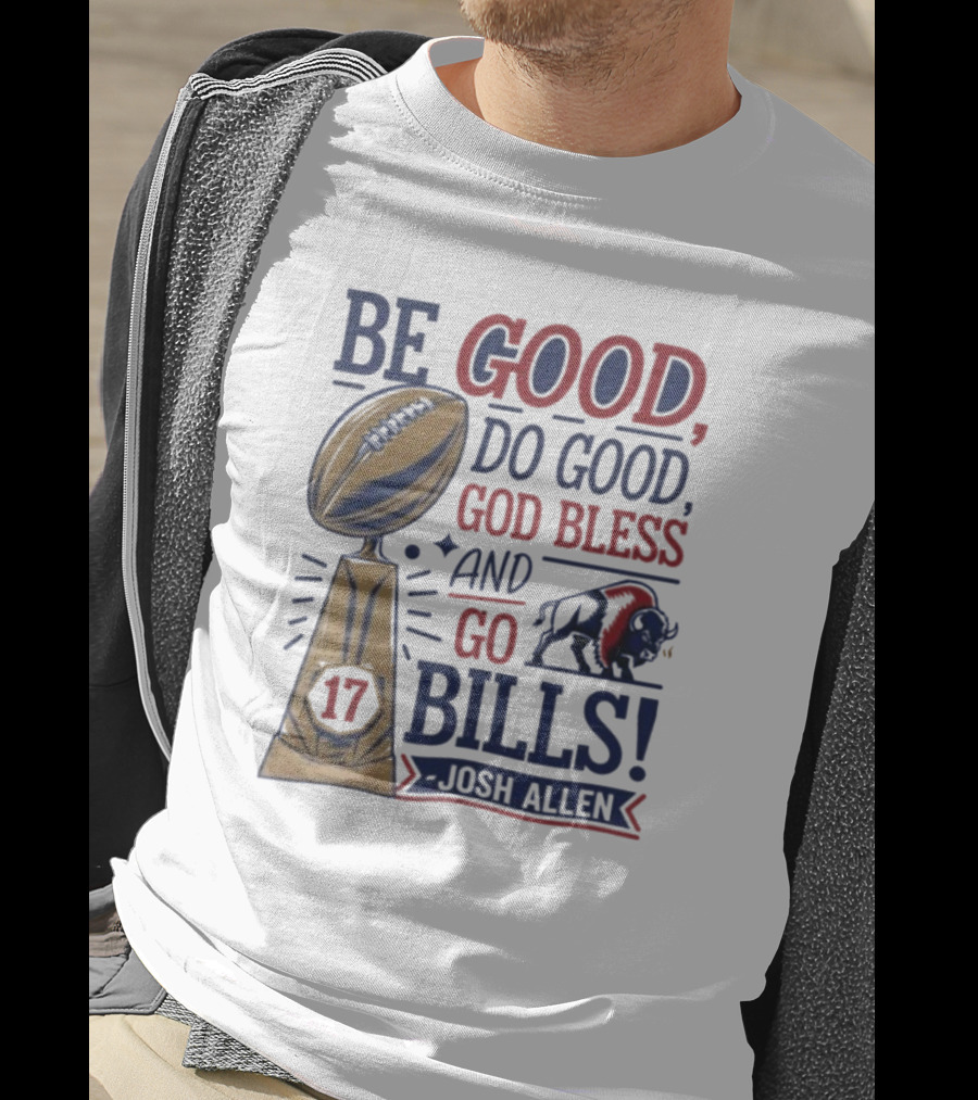 Be Good Do Good God Bless Go Bills 17 Josh Allen T-Shirt