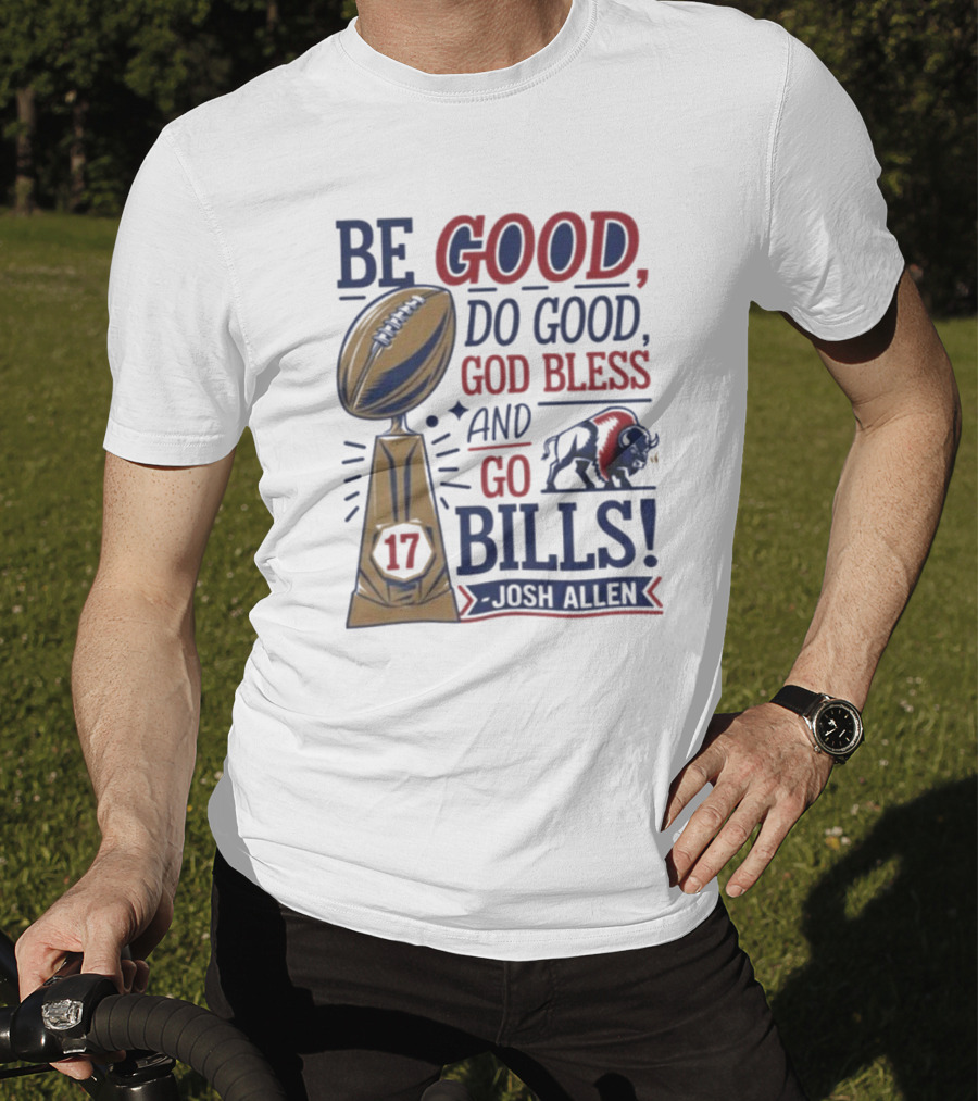 Be Good Do Good God Bless Go Bills 17 Josh Allen T-Shirt