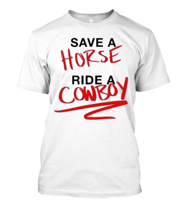 Ben Rodrigues Sahrac Save A Horse Ride A Cowboy T-Shirt