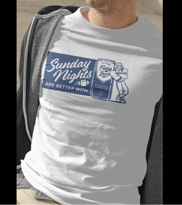 Sunday Nights Are Better With Friday Beers Football Can Hug T-Shirt