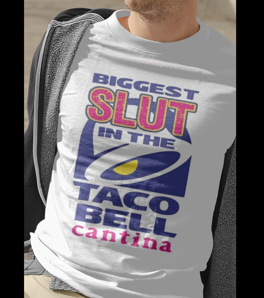Biggest Slut In The Taco Bell Cantina T-Shirt