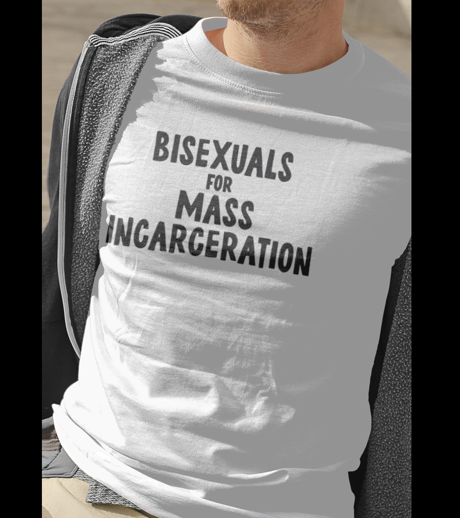 Bisexuals For Mass Incarceration Phrase T-Shirt