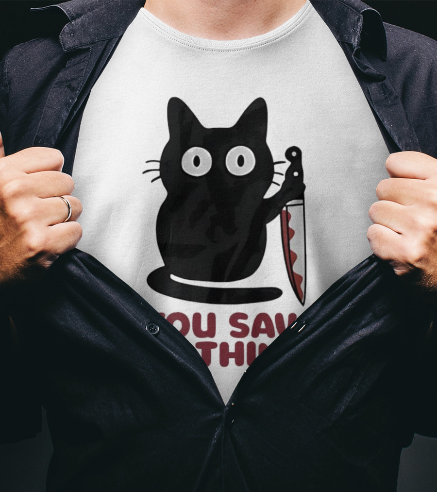 Black Cat With Knife You Saw Nothing T-Shirt
