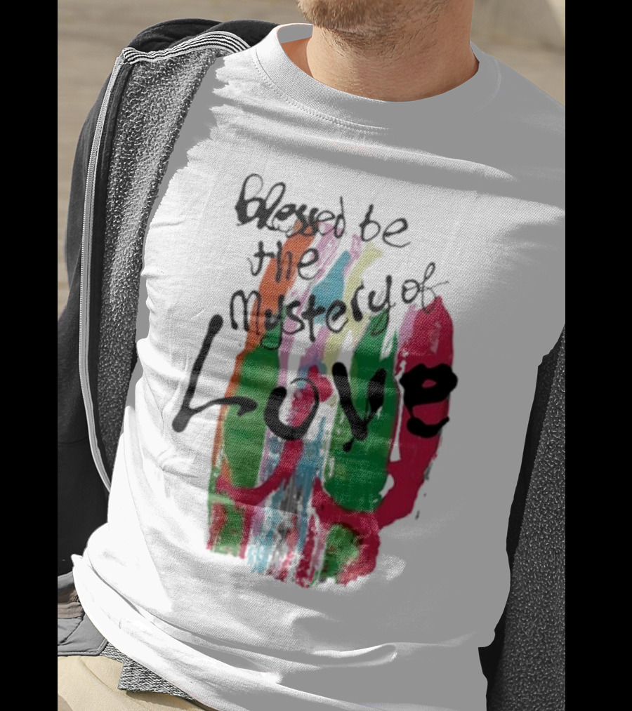 Blessed Be The Mystery Love Colorful Abstract Art T-Shirt