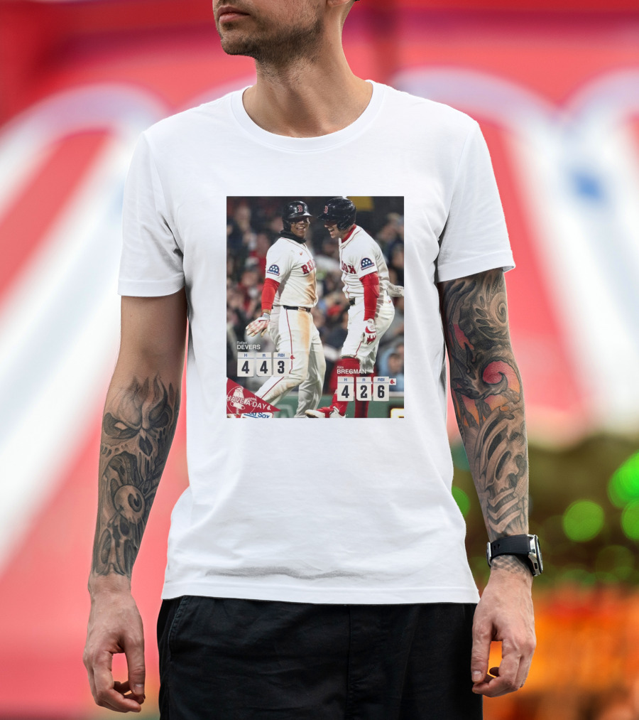 Rafael Devers 4H 4R 3RBI Alex Bregman 4H 2R 6RBI Boston Red Sox Have a Day T-Shirt