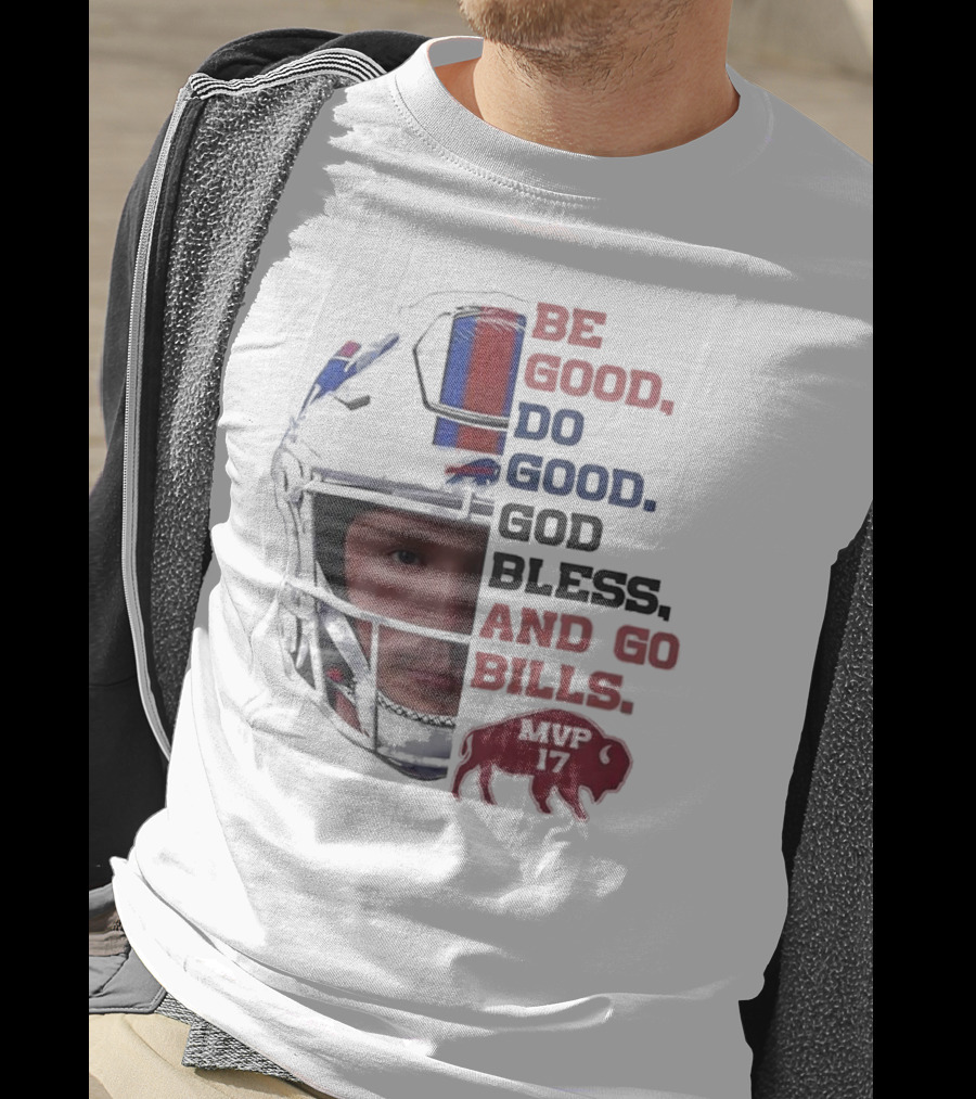 Buffalo Bills Be Good Do Good God Bless And Go Bills MVP 17 Head 2025 T-Shirt