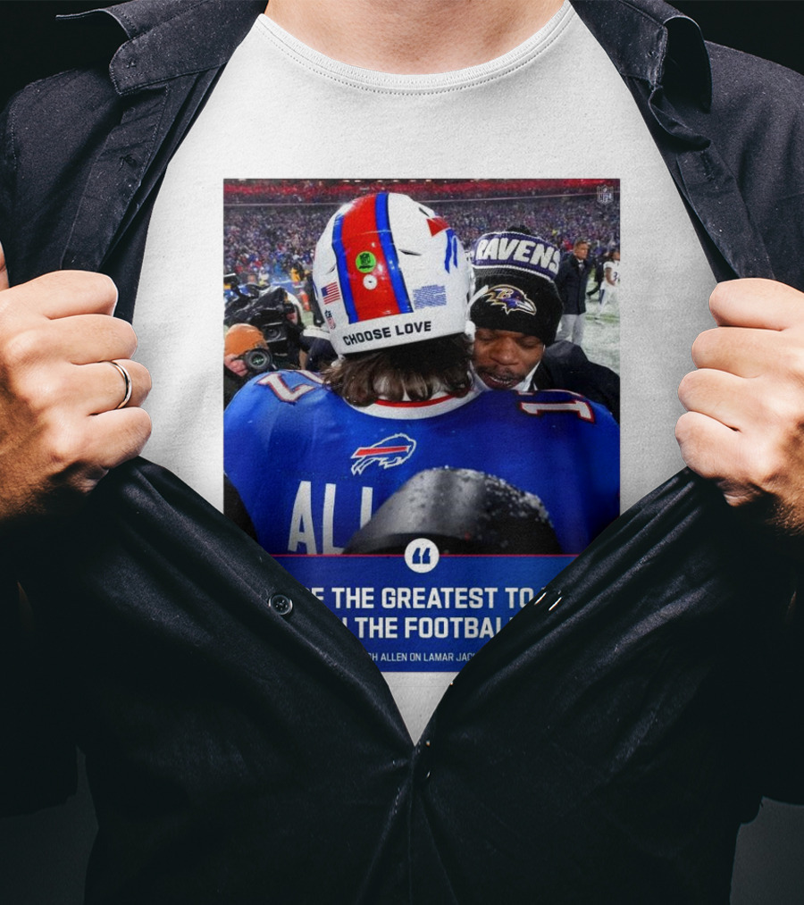 Buffalo Bills Josh Allen And Lamar Jackson Choose Love Greatest To Ever Step On The Football Field T-Shirt