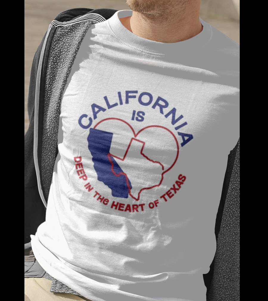 California Is Deep IN The Heart Of Texas T-Shirt