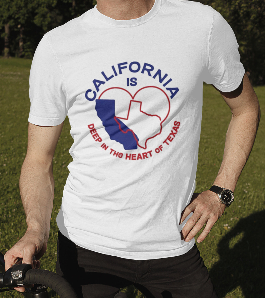 California Is Deep IN The Heart Of Texas T-Shirt