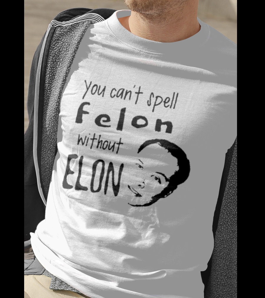 Bustertoks You Can't Spell Felon Without Elon T-Shirt