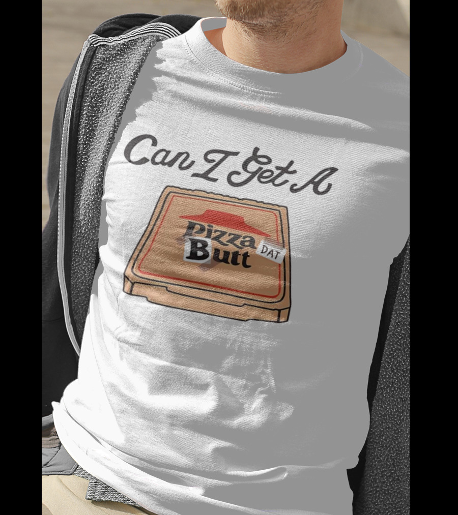 Can I Get A Pizza Butt Box Design Funny Playful Text T-Shirt