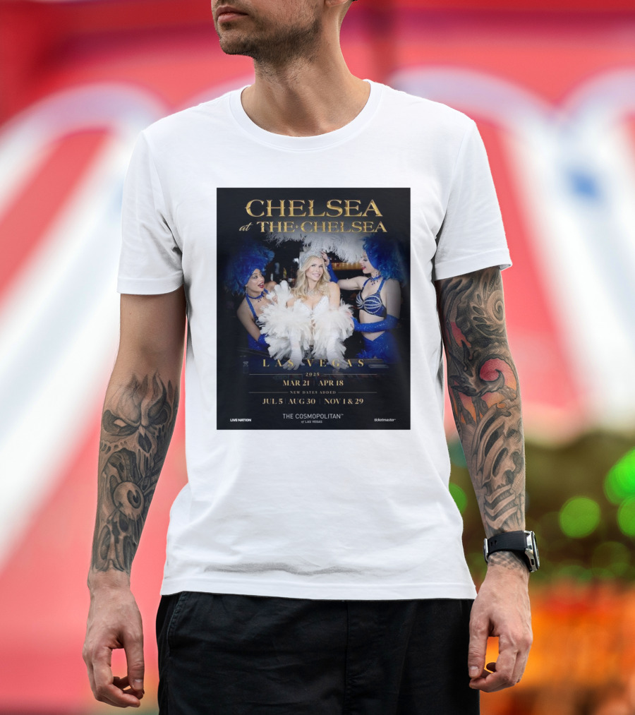 Chelsea at The Chelsea Las Vegas 2025 Mar 21-Apr 18 New Dates July 5 Aug 30 Nov 1 Nov 29 The Cosmopolitan of Las Vegas T-Shirt