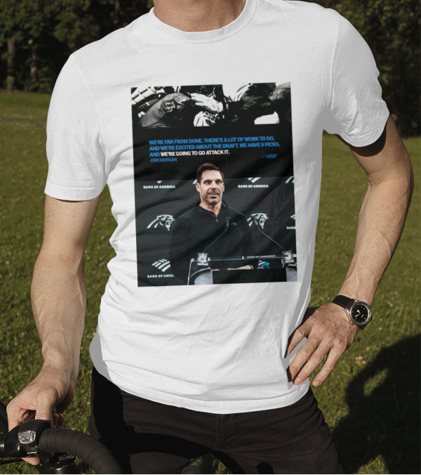 We’re Far From Done There's A Lot Of Work To Do Dan Morgan Carolina Panthers T-Shirt