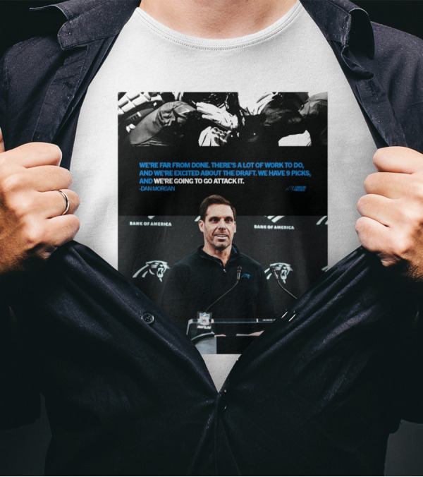 We’re Far From Done There's A Lot Of Work To Do Dan Morgan Carolina Panthers T-Shirt