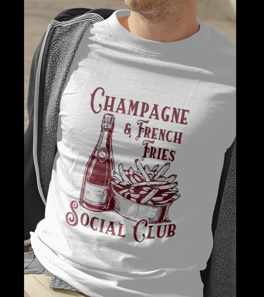 Champagne And French Fries Social Club With Champagne Bottle And Fries Basket T-Shirt
