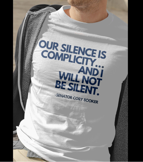 Our Silence Is Complicity And I Will Not Be Silent Senator Cory Booker 2025 T-Shirt