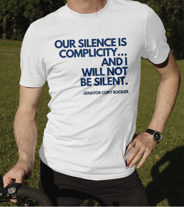 Our Silence Is Complicity And I Will Not Be Silent Senator Cory Booker 2025 T-Shirt