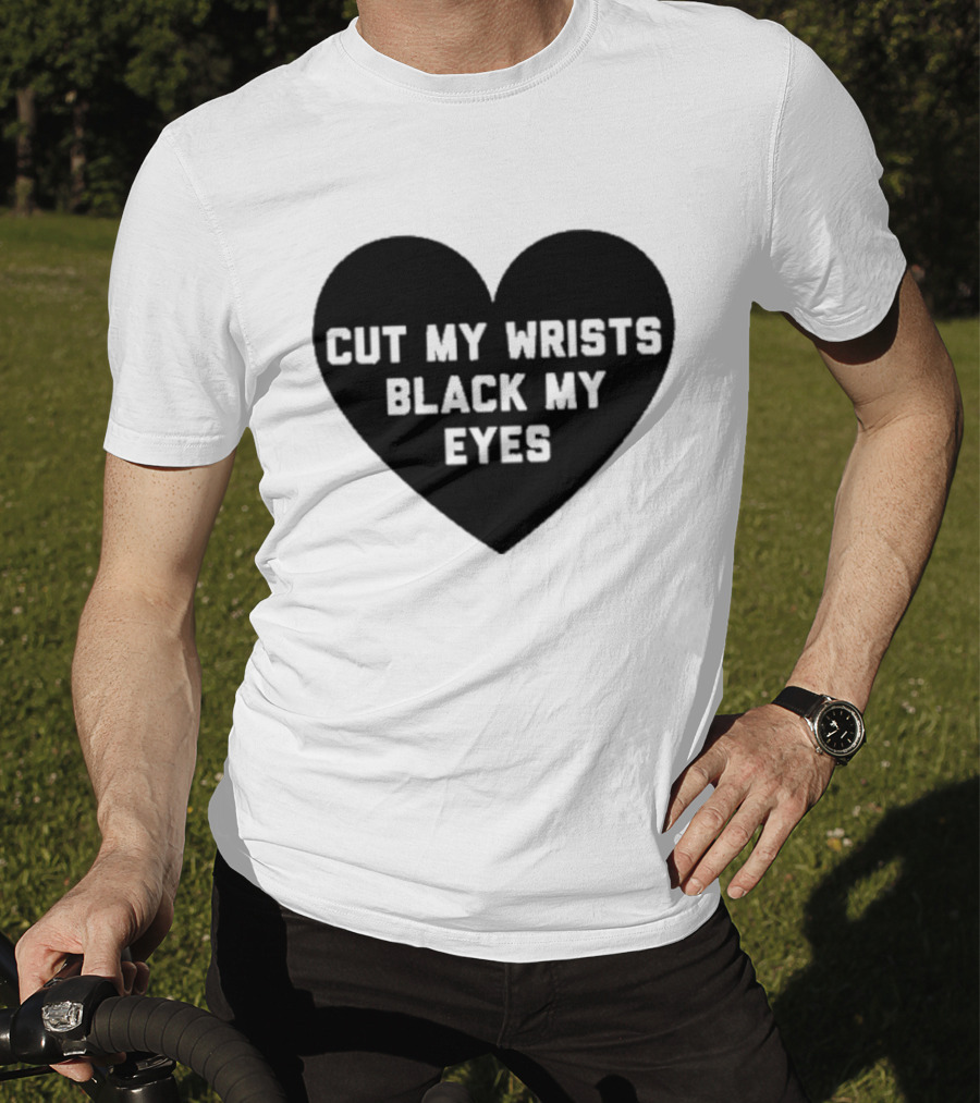 Cut My Wrists Black My Eyes T-Shirt
