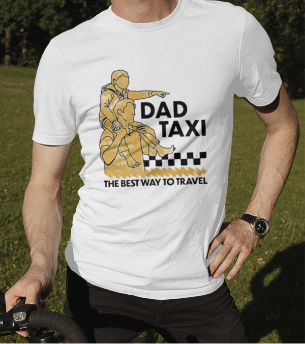 Dad Taxi The Best Way To Travel With Child On Shoulders T-Shirt