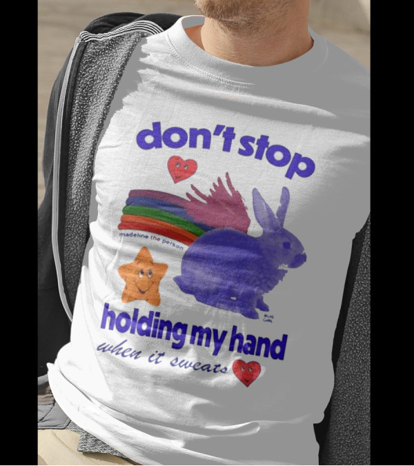 Don’t Stop Madeline The Person Holding My Hand When It Sweats Rainbow Bunny Hearts T-Shirt