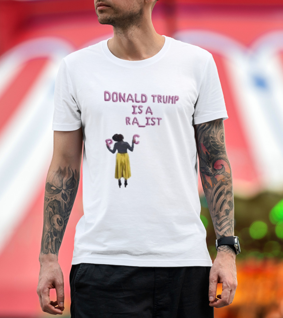 Donald Trump Is a Ra Ist P C T-Shirt