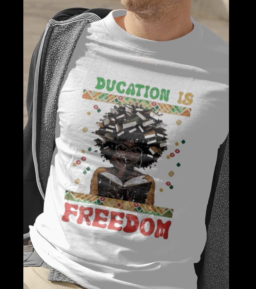 Education Is Freedom Afrocentric Black History Month Teacher Empowerment T-Shirt