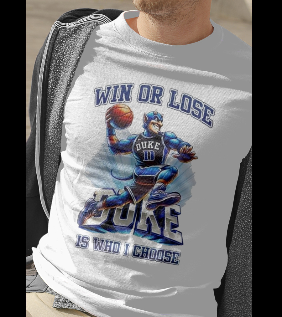 Duke Blue Devils Win Or Lose Is Who I Choose Basketball T-Shirt