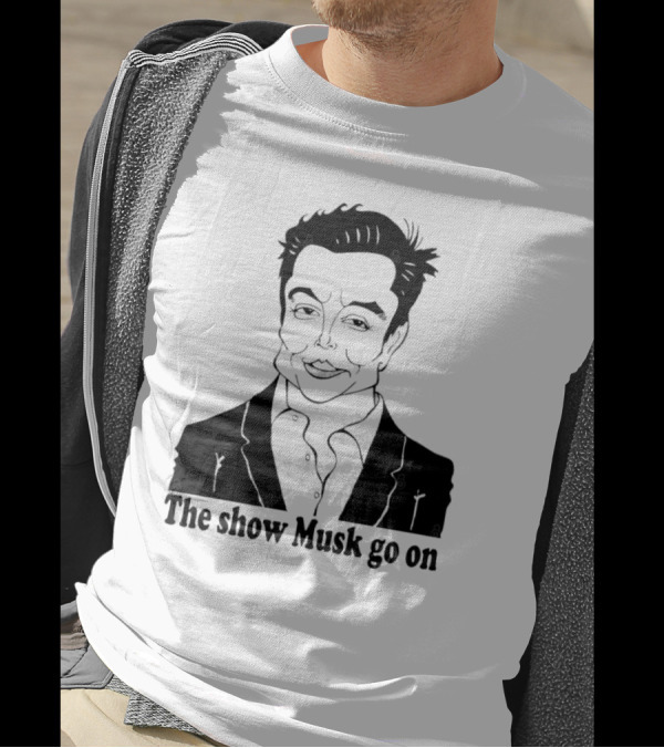 Elon Musk Meme The Show Musk Go On Iconic Phrase T-Shirt