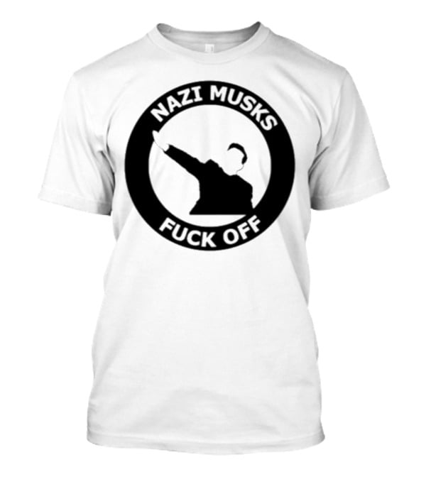 Elon Musk Nazi Musk Fuck Off T-Shirt