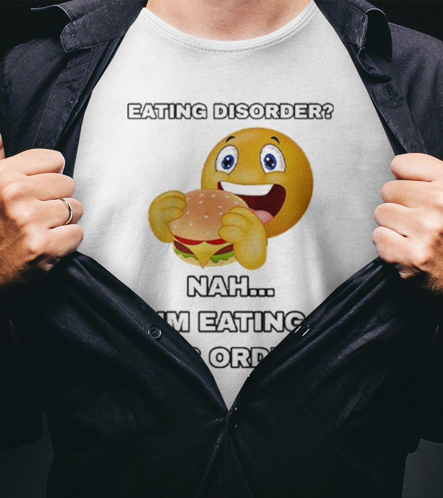 Eating Disorder Nah I’m Eating Dis Order Happy Face Burger Emoji T-Shirt