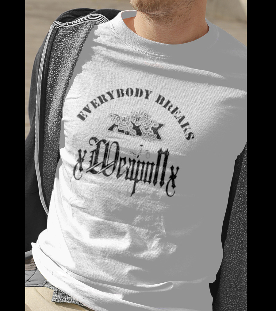 Everybody Breaks Degenerats Xweaponx T-Shirt