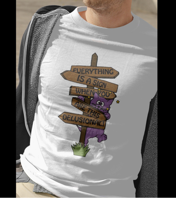 Everything Is A Sign When You Are This Delusional Purple Cat Humor T-Shirt