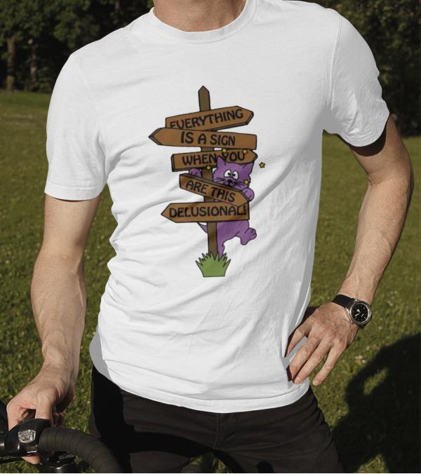 Everything Is A Sign When You Are This Delusional Purple Cat Humor T-Shirt