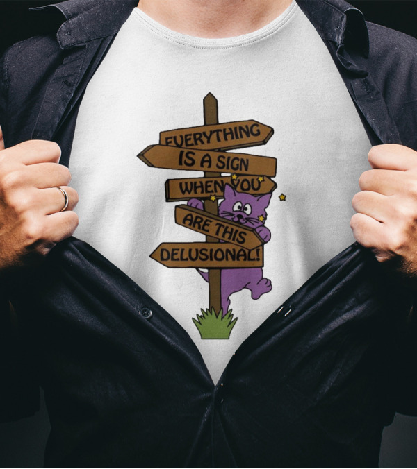 Everything Is A Sign When You Are This Delusional Purple Cat Humor T-Shirt