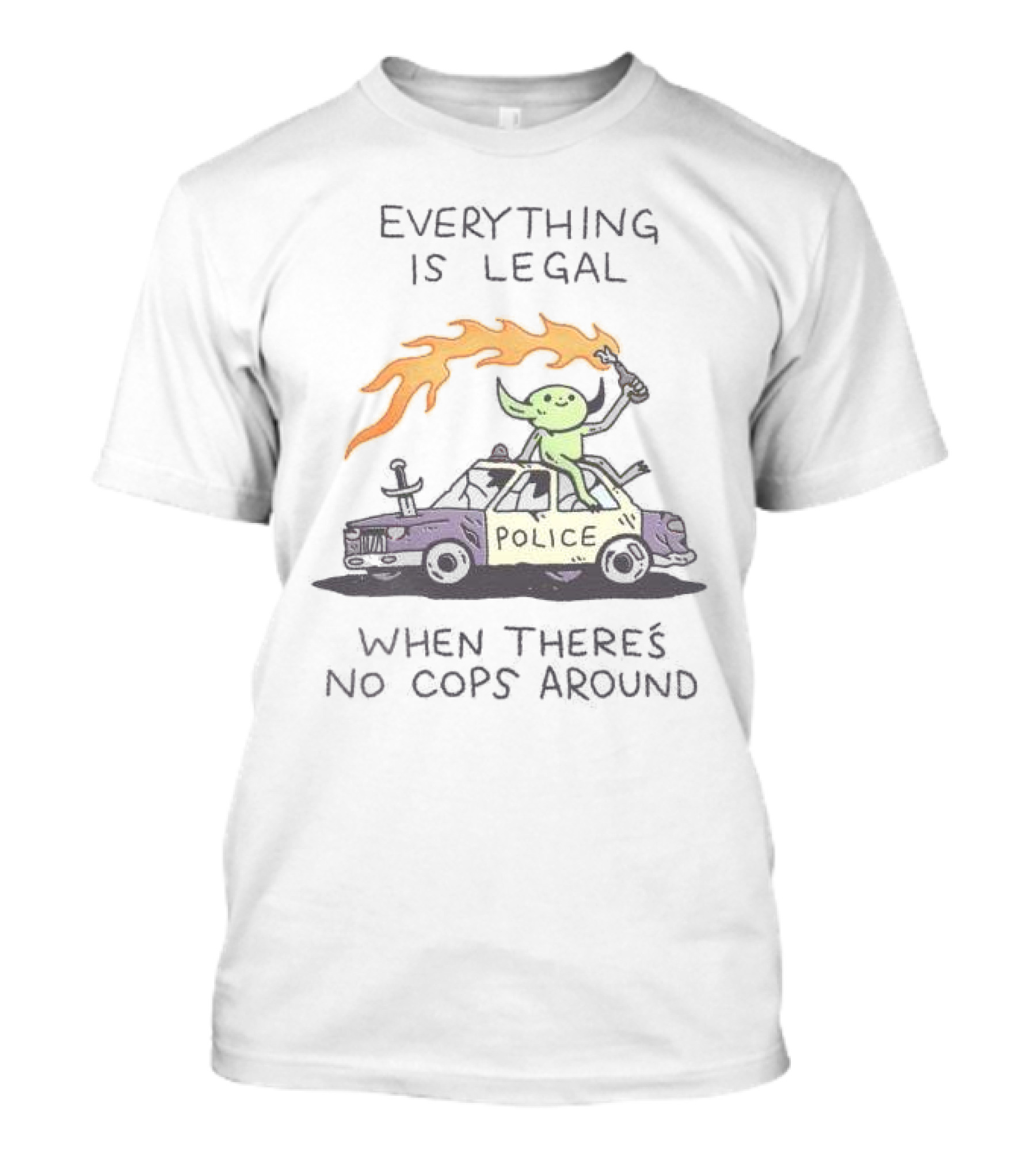Everything Is Legal When There's No Cops Around Cartoon Alien On Police Car With Flaming Sign T-Shirt