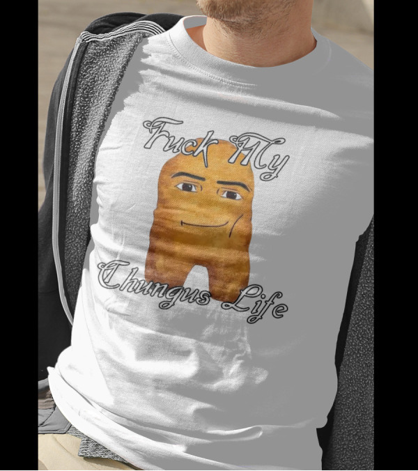 Fuck My Chungus Life Nettspend Nugget T-Shirt