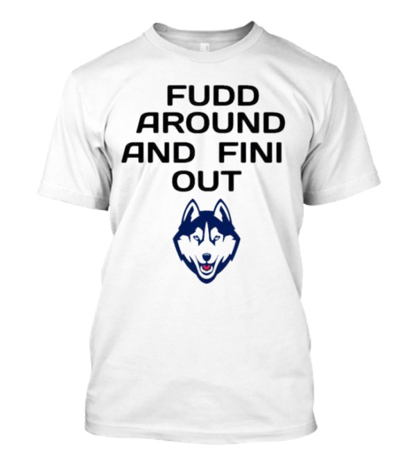 Fudd Around And Find Out UConn Huskies T-Shirt