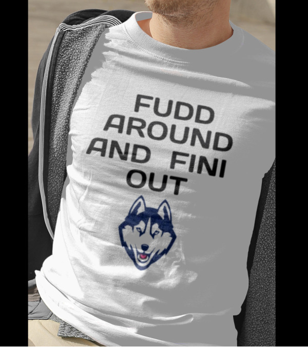 Fudd Around And Find Out UConn Huskies T-Shirt