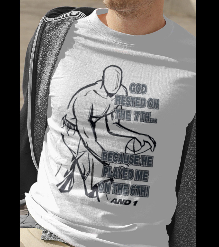 God Rested On The 7Th Because He Played Me On The 6Th And 1 Basketball Motif T-Shirt