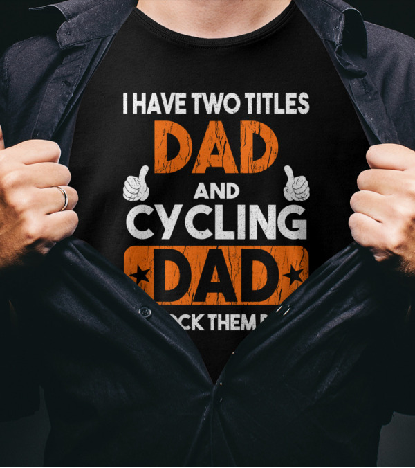 I Have Two Titles Dad And Cycling Dad And I Rock Them Both Thumbs Up T-Shirt