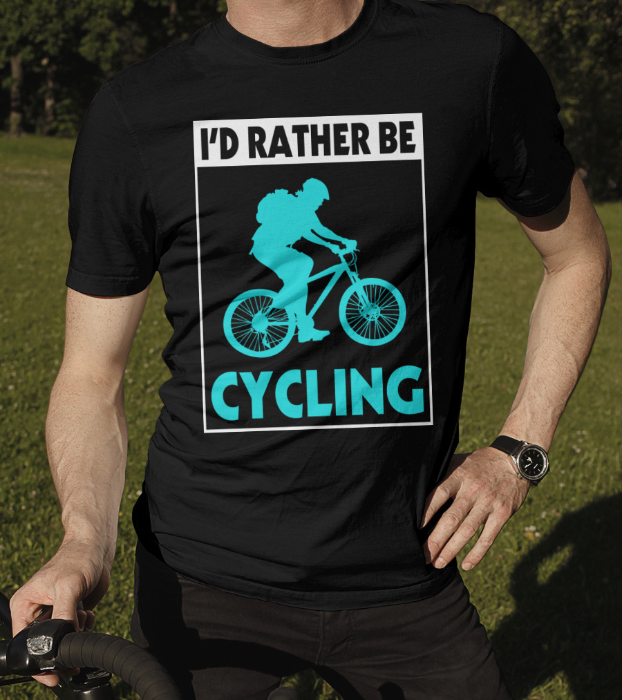 I'D RATHER BE CYCLING Biking T-Shirt