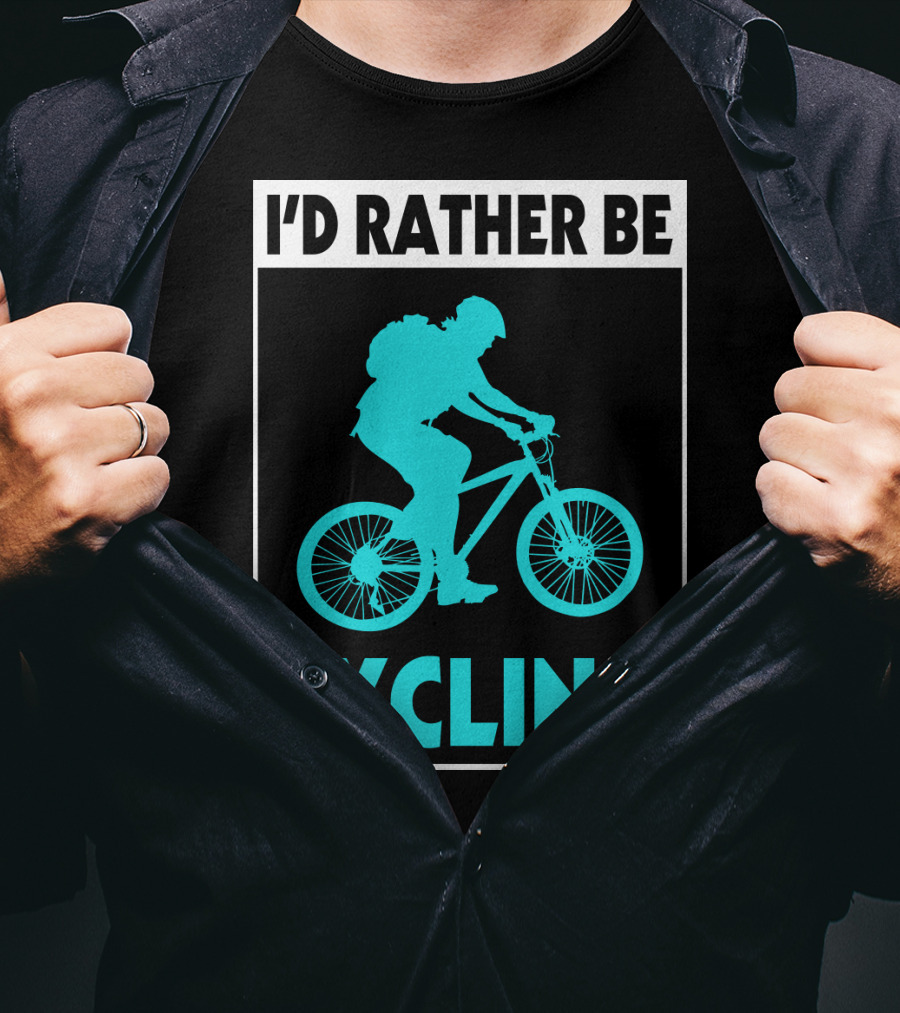I'D RATHER BE CYCLING Biking T-Shirt