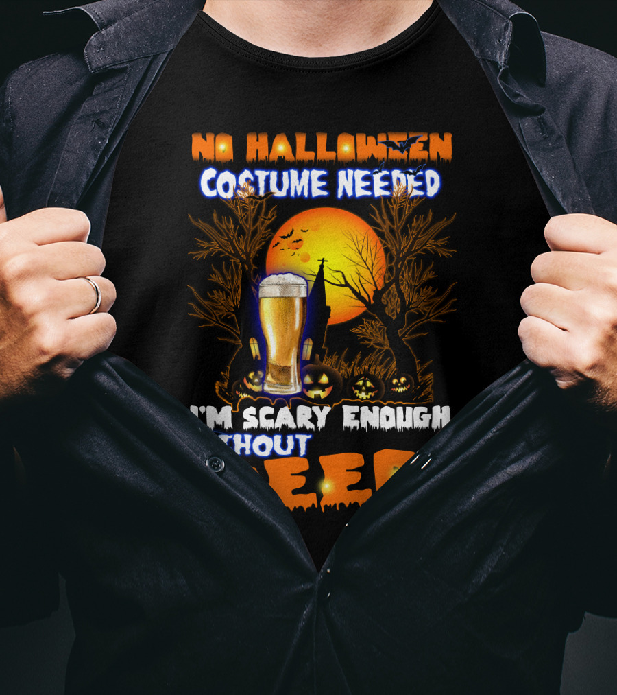 No Halloween Costume Needed I'm Scary Enough Without Beer Jack-O'-Lanterns And Full Moon T-Shirt