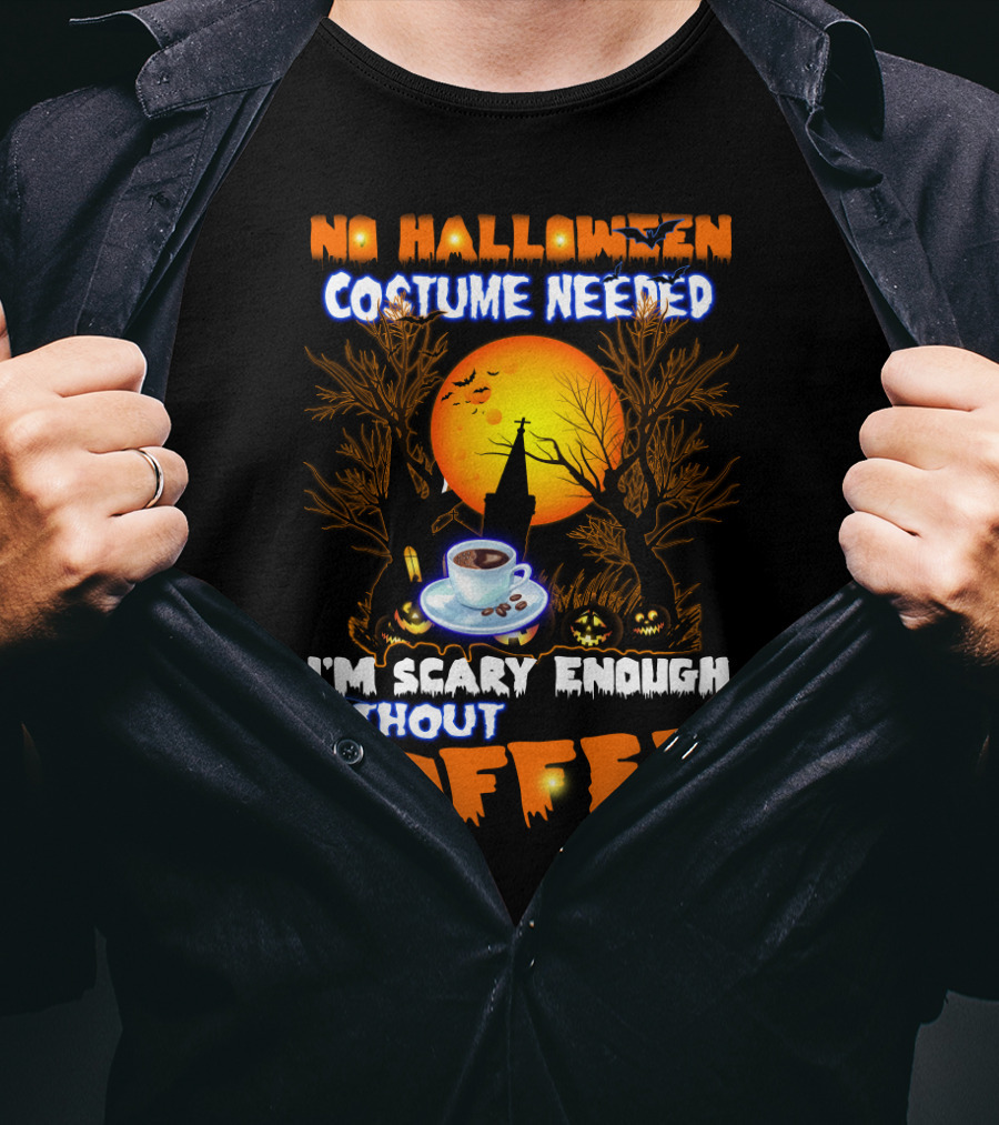 No Halloween Costume Needed I'm Scary Enough Without Coffee Iconic Spooky Coffee Cup And Haunted Scene T-Shirt
