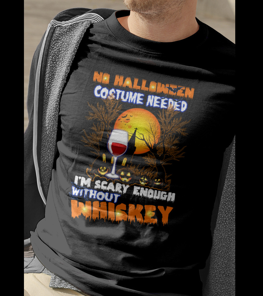 No Halloween Costume Needed I'm Scary Enough Without Whiskey Haunted House And Pumpkins T-Shirt