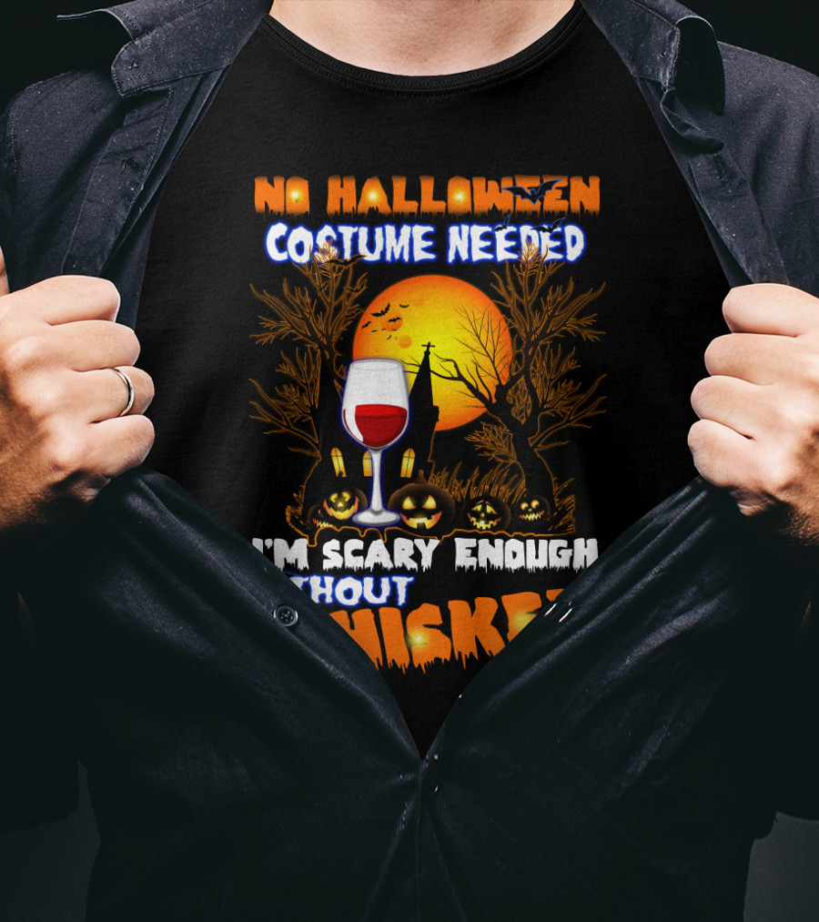 No Halloween Costume Needed I'm Scary Enough Without Whiskey Haunted House And Pumpkins T-Shirt