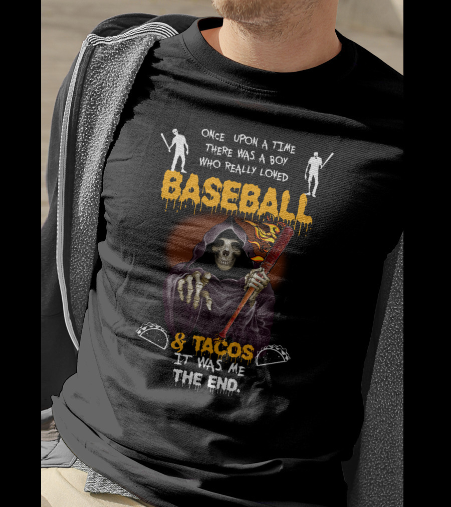 Once Upon A Time There Was A Boy Who Loved Baseball And Tacos It Was Me The End T-Shirt