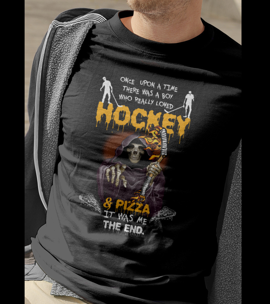 Once Upon A Time There Was A Boy Who Really Loved Hockey And Pizza It Was Me The End T-Shirt