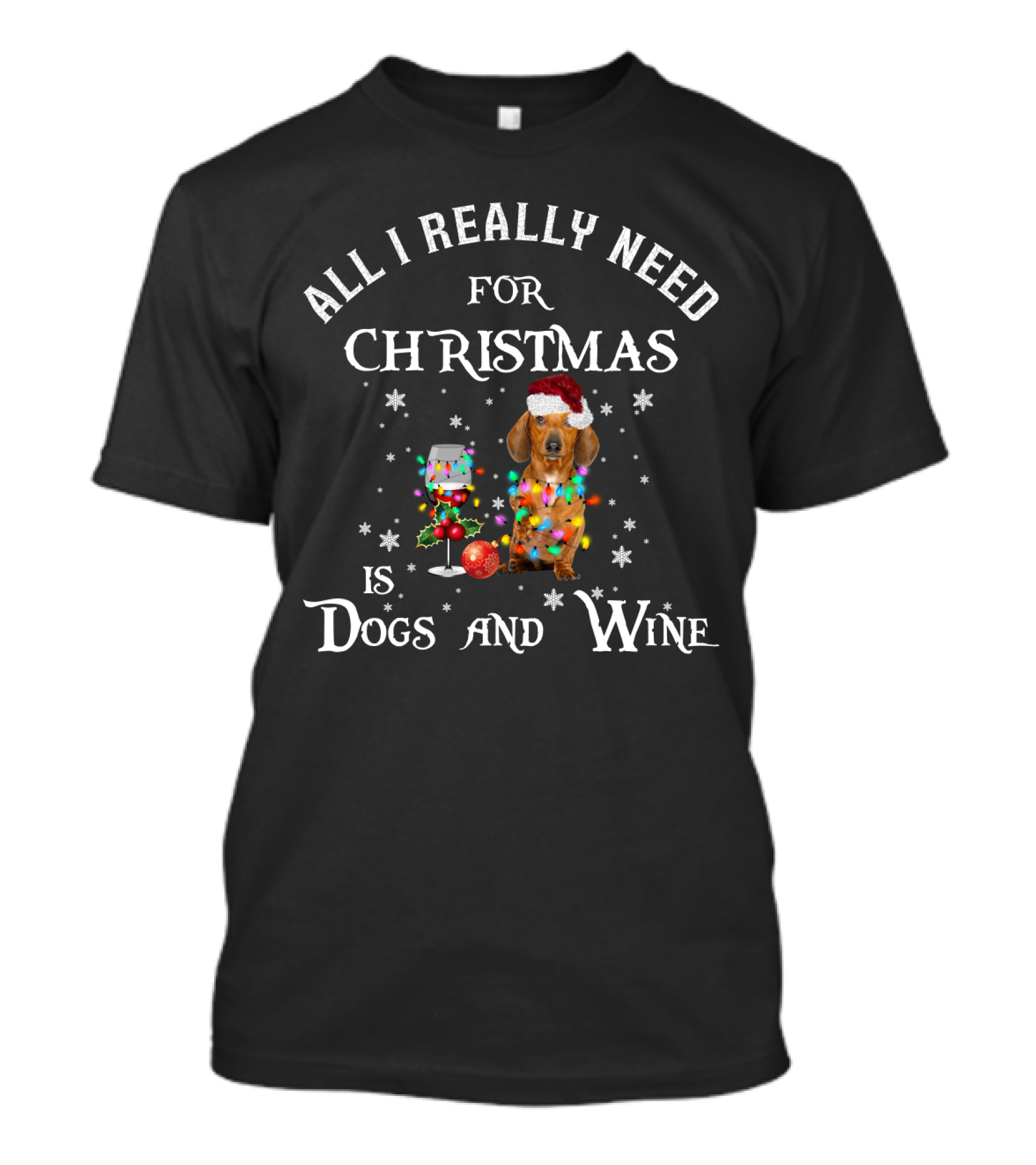All I Really Need For Christmas Is Dogs And Wine Dachshund In Santa Hat With Holiday Decorations And Snowflakes T-Shirt